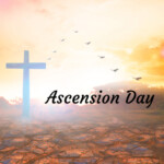 Ascension Day In 2022 2023 When Where Why How Is Celebrated