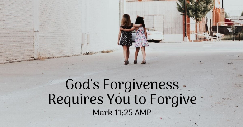  God s Forgiveness Requires You To Forgive Mark 11 25 AMP Spiritual 