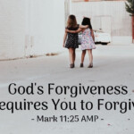 God s Forgiveness Requires You To Forgive Mark 11 25 AMP Spiritual