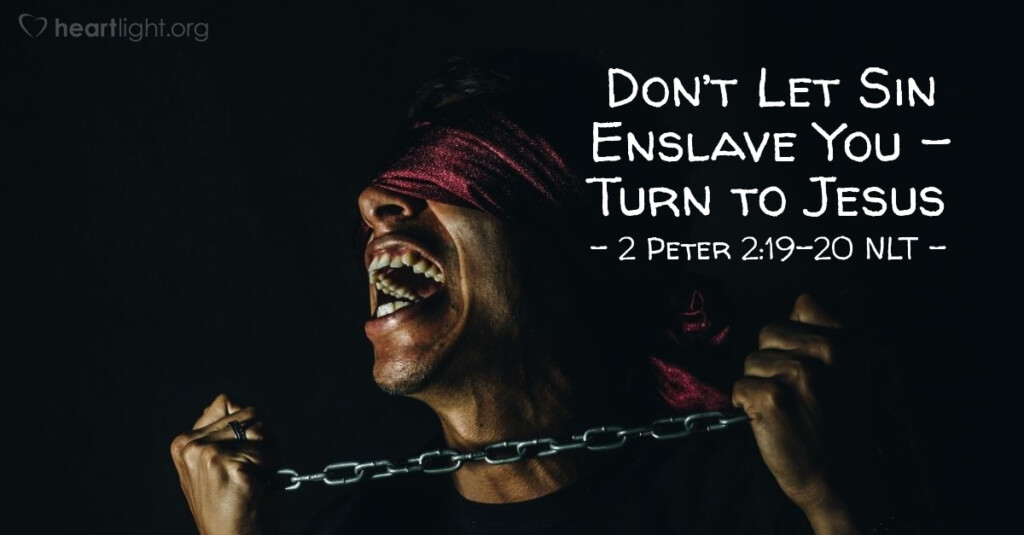  Turn To Jesus To Escape Enslaving Sing 2 Peter 2 19 20 NLT 