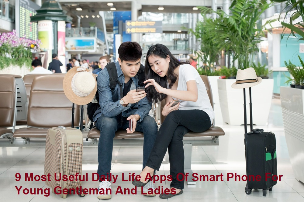 9 Most Useful Daily Life Apps Of Smart Phone For Young Gentleman And Ladies