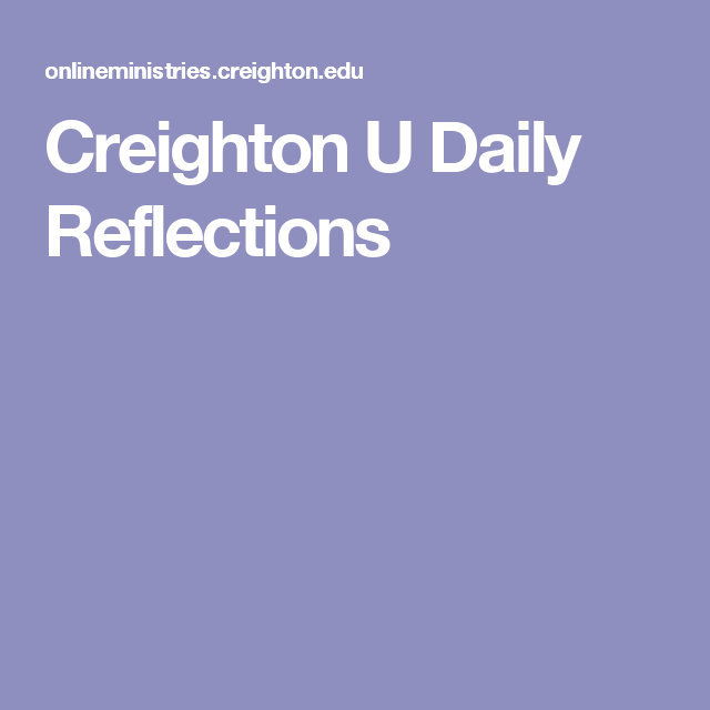 Creighton U Daily Reflections Daily Reflection Creighton Daily